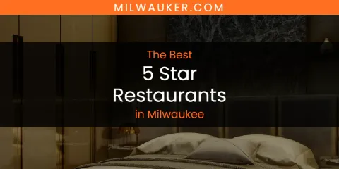 Best 5 Star Restaurants in Milwaukee: Ultimate Guide