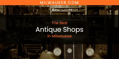 Best Antique Shops in Milwaukee: Complete Guide