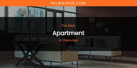 The Absolute Best Apartment in Glenview