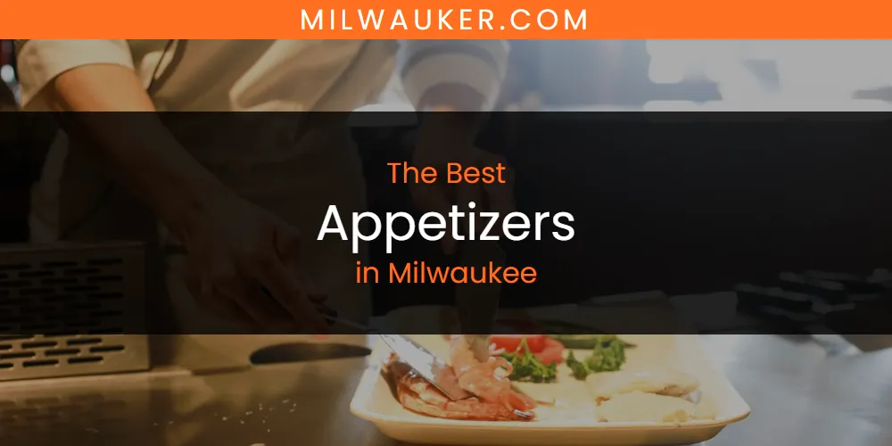 Milwaukee's Best Appetizers [Updated 2025]