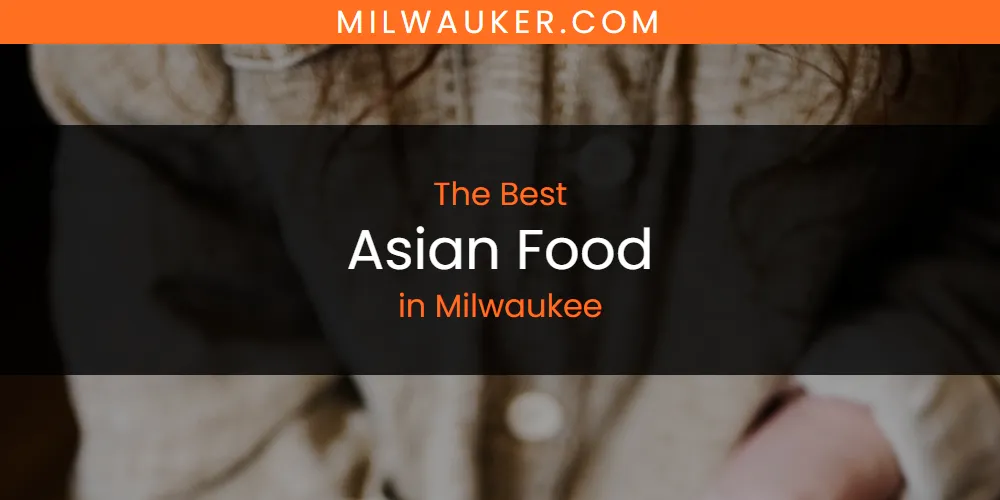 Milwaukee's Best Asian Food [Updated 2025]