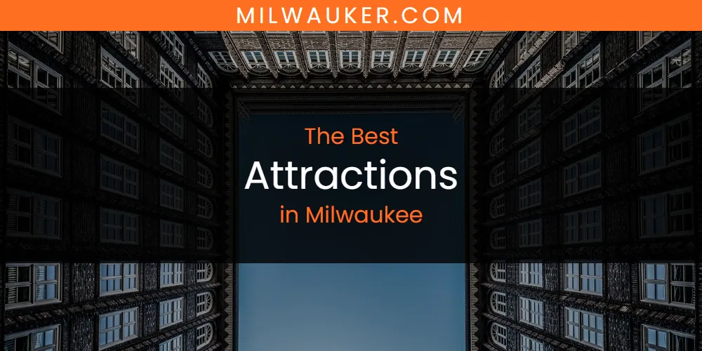 The 2026 Best Attractions in Milwaukee List