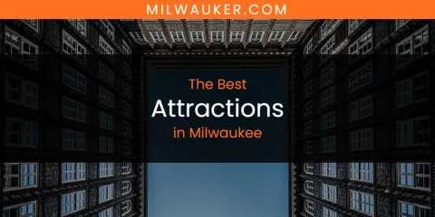 The Best Attractions in Milwaukee List