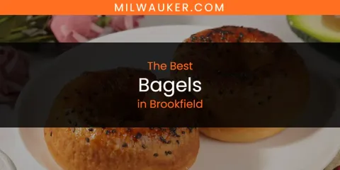 Discover the Best Bagels in Brookfield