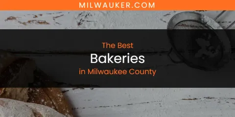 Best Bakeries in Milwaukee County: Complete Guide