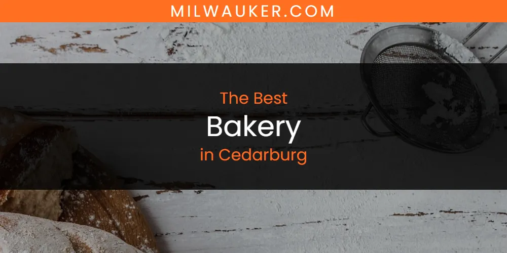 The Top-Rated Bakery in Cedarburg for 2026
