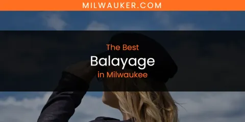 Best Balayage in Milwaukee: Our Expert Picks