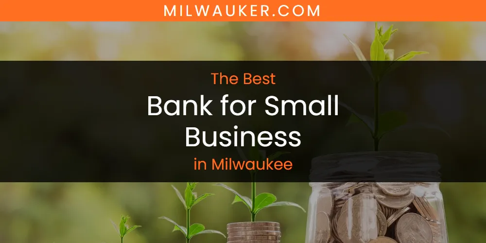 The 2026 Best Bank for Small Business in Milwaukee List