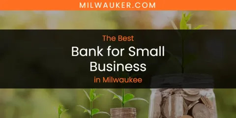 The Best Bank for Small Business in Milwaukee List