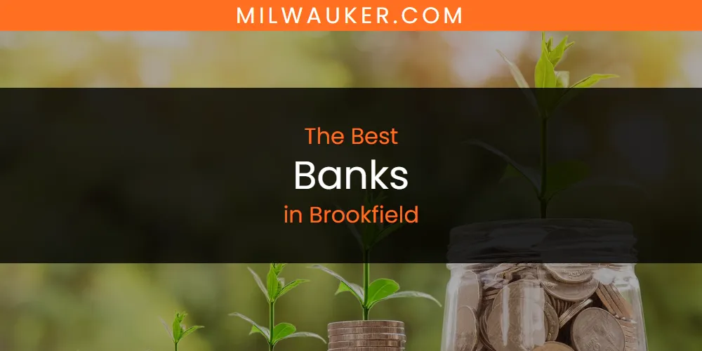 The 2026 Best Banks in Brookfield List