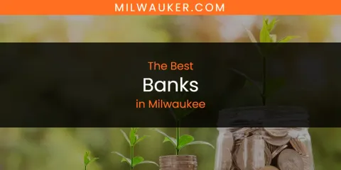 The Best Banks in Milwaukee