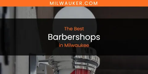 Guide to Best Barbershops in Milwaukee