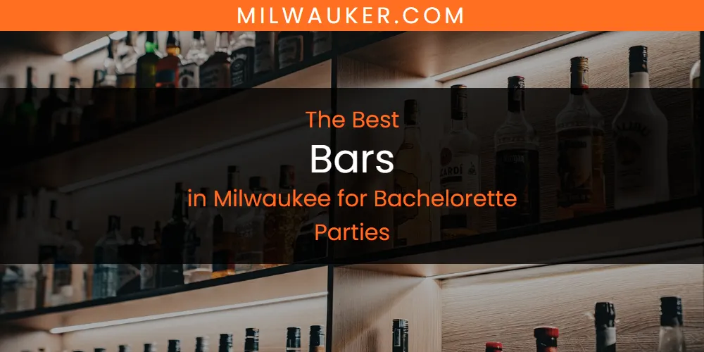 Milwaukee for Bachelorette Parties' Best Bars [Updated 2025]