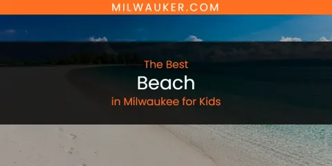 The Top-Rated Beach in Milwaukee for Kids