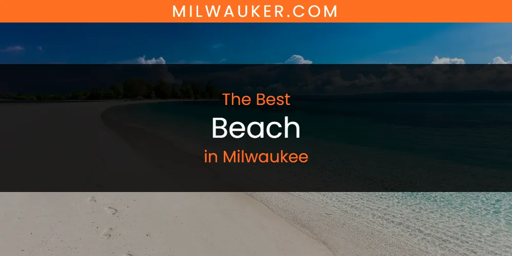Discover the Best Beach in Milwaukee (2026)