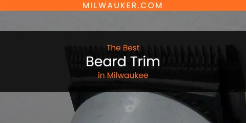 Best Beard Trim in Milwaukee: Complete Guide