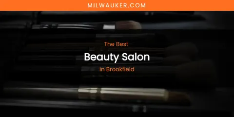 The Absolute Best Beauty Salon in Brookfield