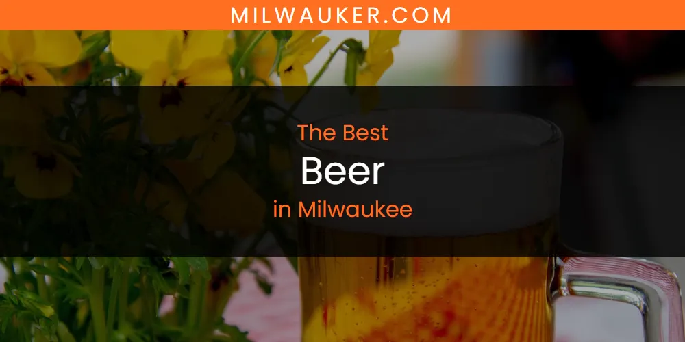 Milwaukee's Best Beer [Updated 2025]