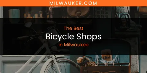 Milwaukee's Best Bicycle Shops Spots