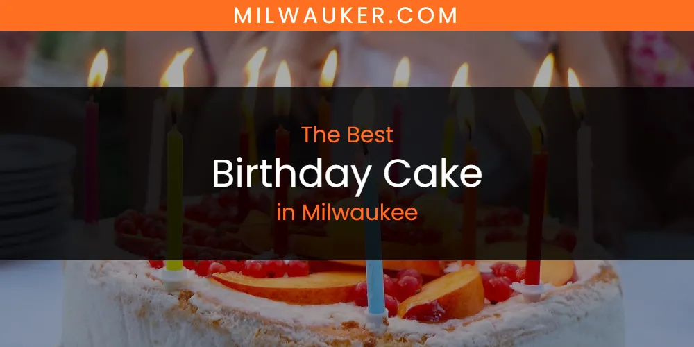 2026 Guide to Best Birthday Cake in Milwaukee