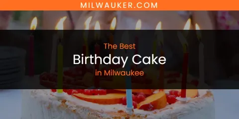 Guide to Best Birthday Cake in Milwaukee