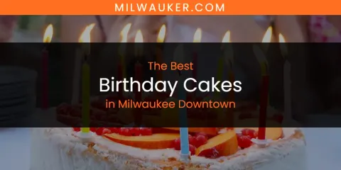 Best Birthday Cakes in Milwaukee Downtown: Complete Guide