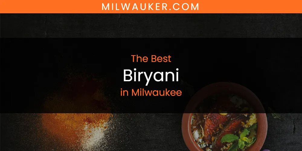 2026 Ranked: Best Biryani in Milwaukee
