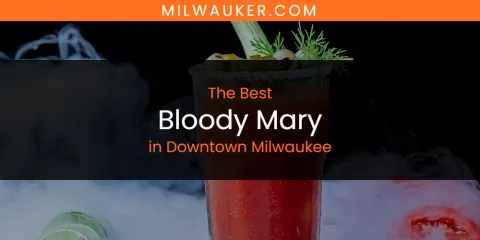 Downtown Milwaukee's Best Bloody Mary Spots