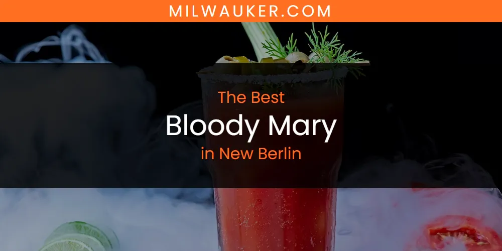 The 2026 Best Bloody Mary in New Berlin List