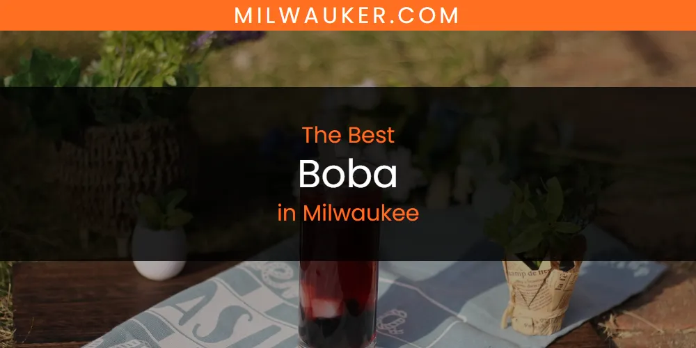 2026 Ranked: Best Boba in Milwaukee