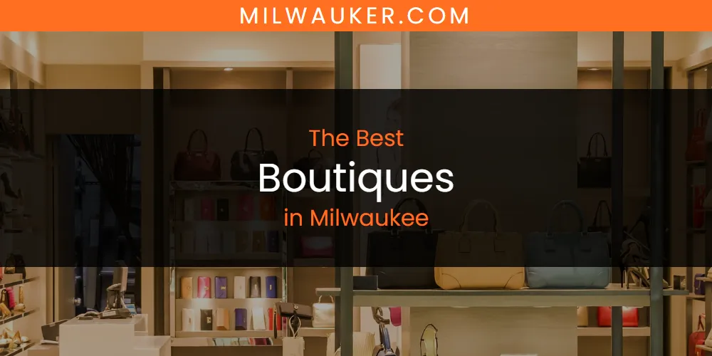 Discover the Best Boutiques in Milwaukee (2026)