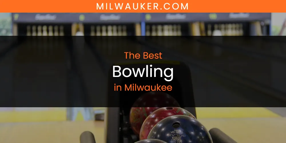 The 2026 Best Bowling in Milwaukee List