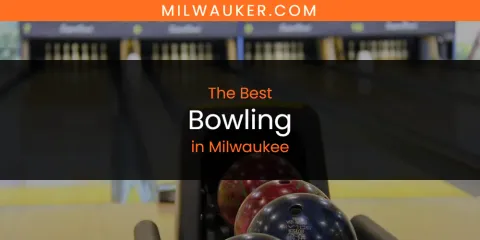 The Best Bowling in Milwaukee List