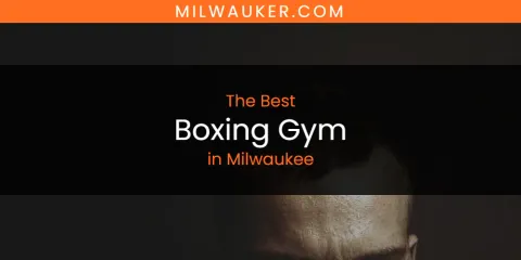 Ranked: Best Boxing Gym in Milwaukee