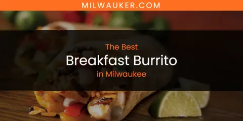 Best Breakfast Burrito in Milwaukee: Complete Guide