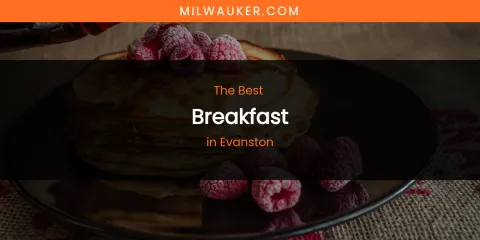The Absolute Best Breakfast in Evanston