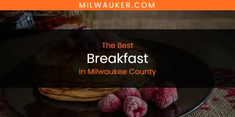 The Best Breakfast in Milwaukee County