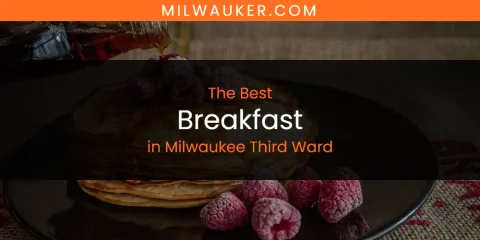 The Best Breakfast in Milwaukee Third Ward List