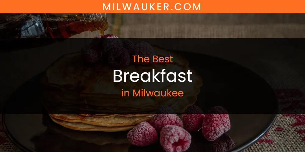 Milwaukee's Best Breakfast [Updated 2025]