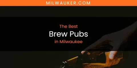 The Best Brew Pubs in Milwaukee List