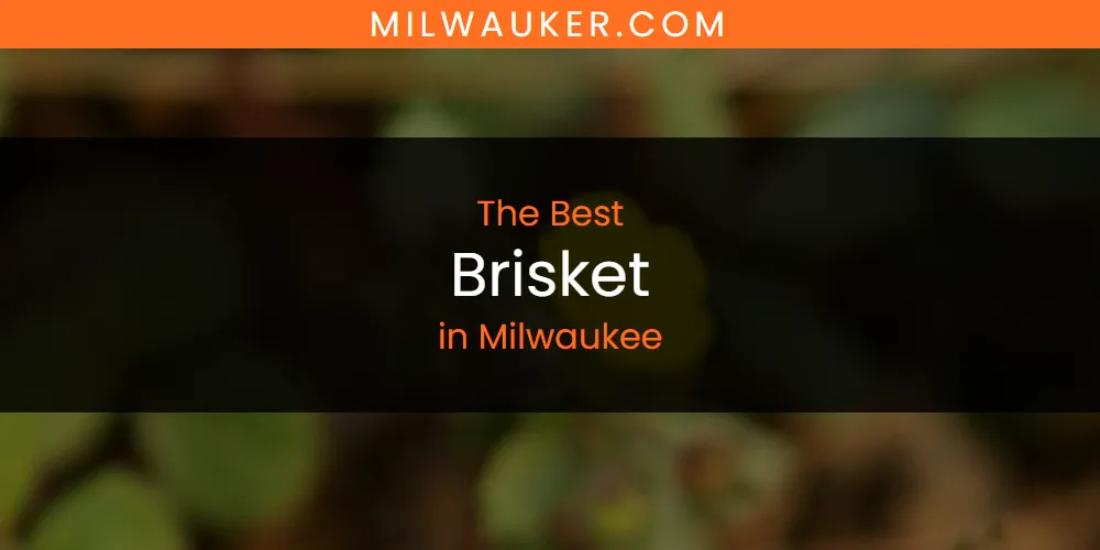 Milwaukee's Best Brisket [Updated 2025]