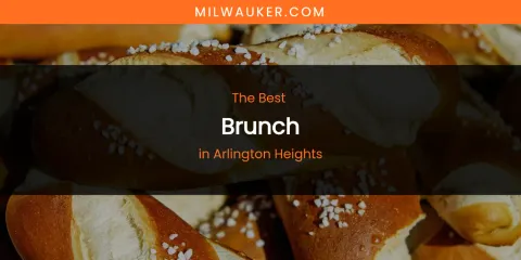 The Absolute Best Brunch in Arlington Heights
