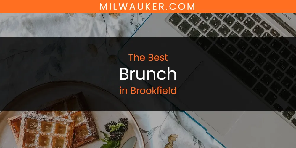 The Absolute Best Brunch in Brookfield  [Updated 2025]