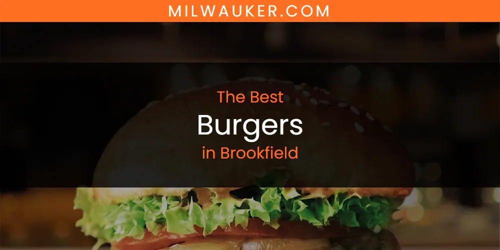 The Absolute Best Burgers in Brookfield  [Updated 2025]