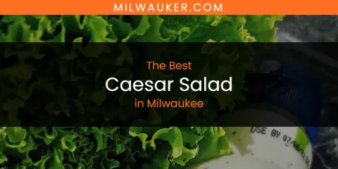 Best Caesar Salad in Milwaukee: Our Expert Picks