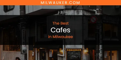 Milwaukee's Best Cafes Spots