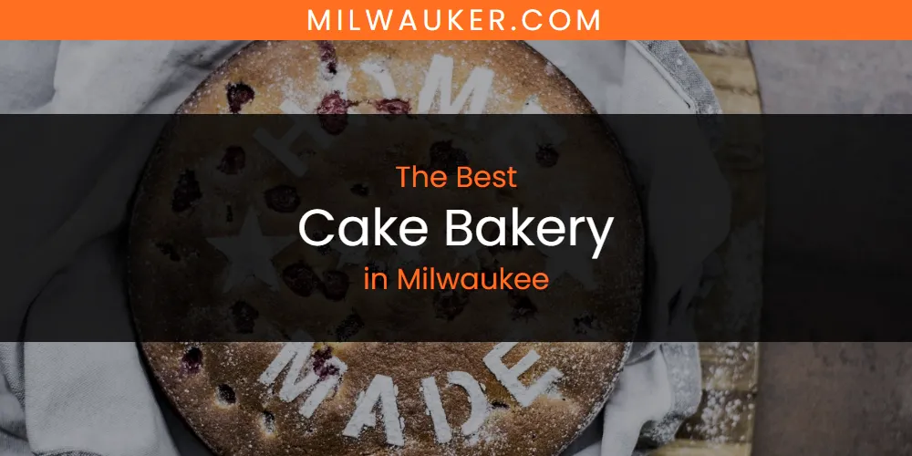 Milwaukee's Best Cake Bakery [Updated 2025]