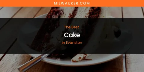 The Absolute Best Cake in Evanston