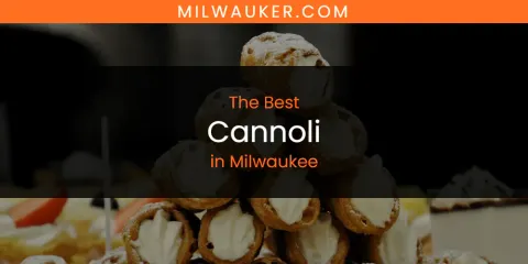 Milwaukee's Best Cannoli