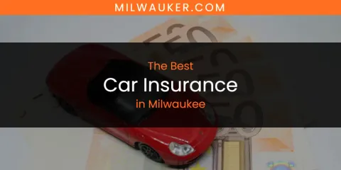 Best Car Insurance in Milwaukee: Complete Guide